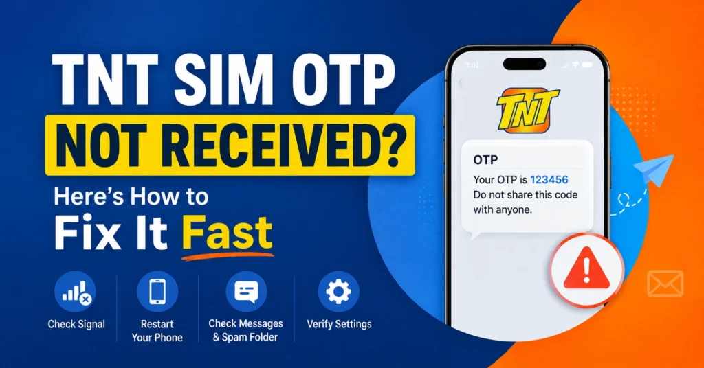TNT SIM OTP Not Received? Here’s How to Fix It Fast